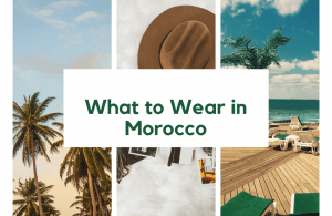 what to wear in Morocco